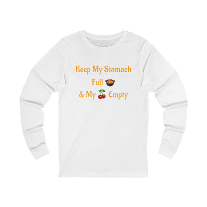 Keep My Stomach Full 🍲 – Unisex Jersey Long Sleeve Tee