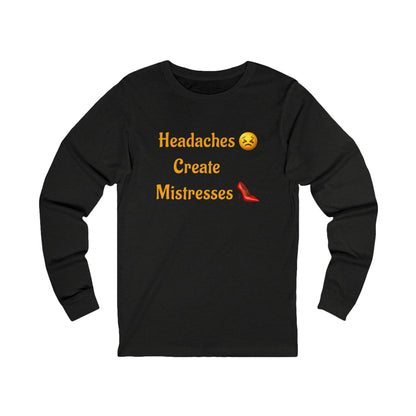 Headaches 😣 Create Drama 👠 – Unisex Jersey Long Sleeve Tee