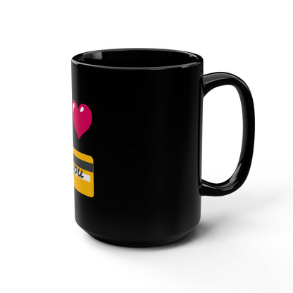 I 🩷 you 💳 – Black Mug 15oz