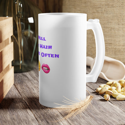 Play Nice With My Hair 🫦 😏 – Frosted Glass Beer Mug 16oz