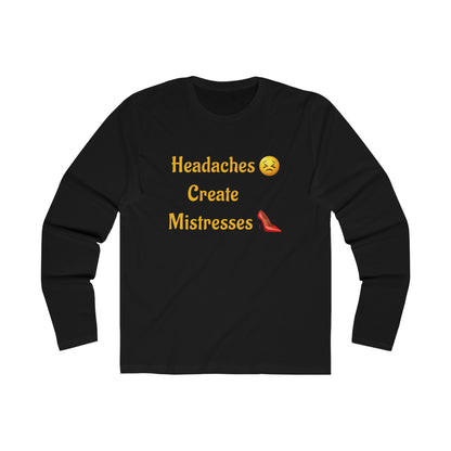 Headaches 😣 Create Drama 👠 – Men's Long Sleeve Crew Tee
