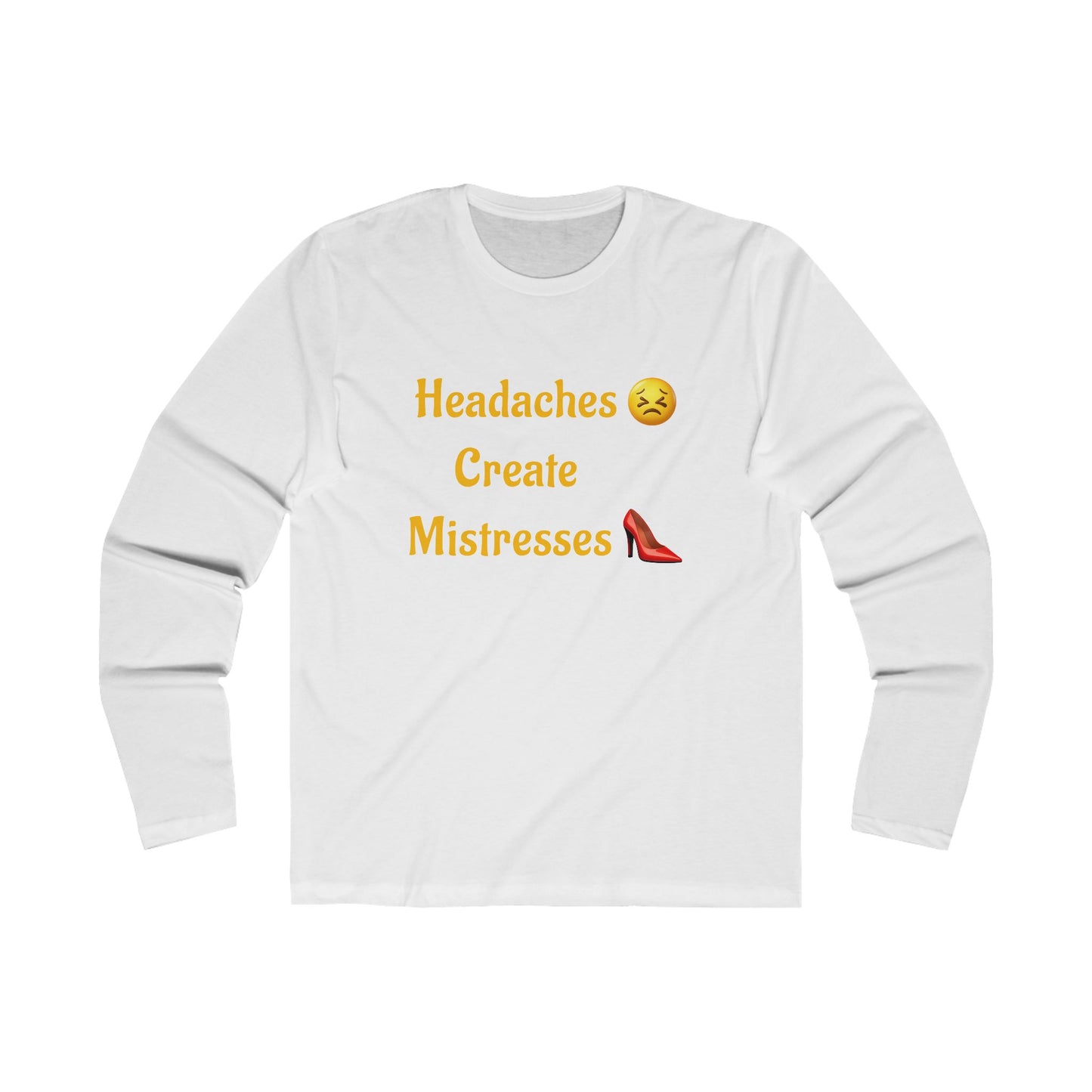 Headaches 😣 Create Drama 👠 – Men's Long Sleeve Crew Tee