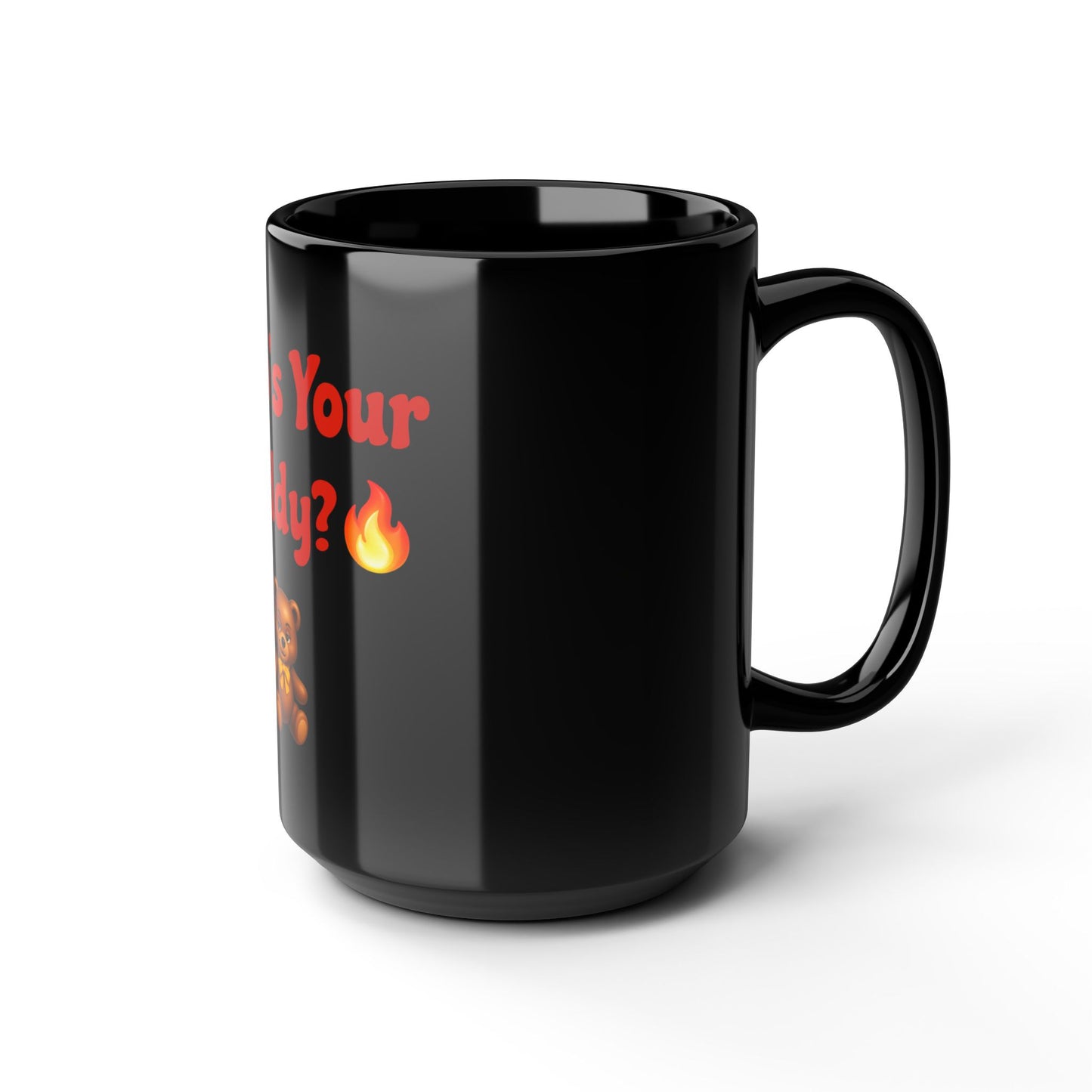 Who’s Your Teddy? 🔥🧸 – Black Mug 15oz