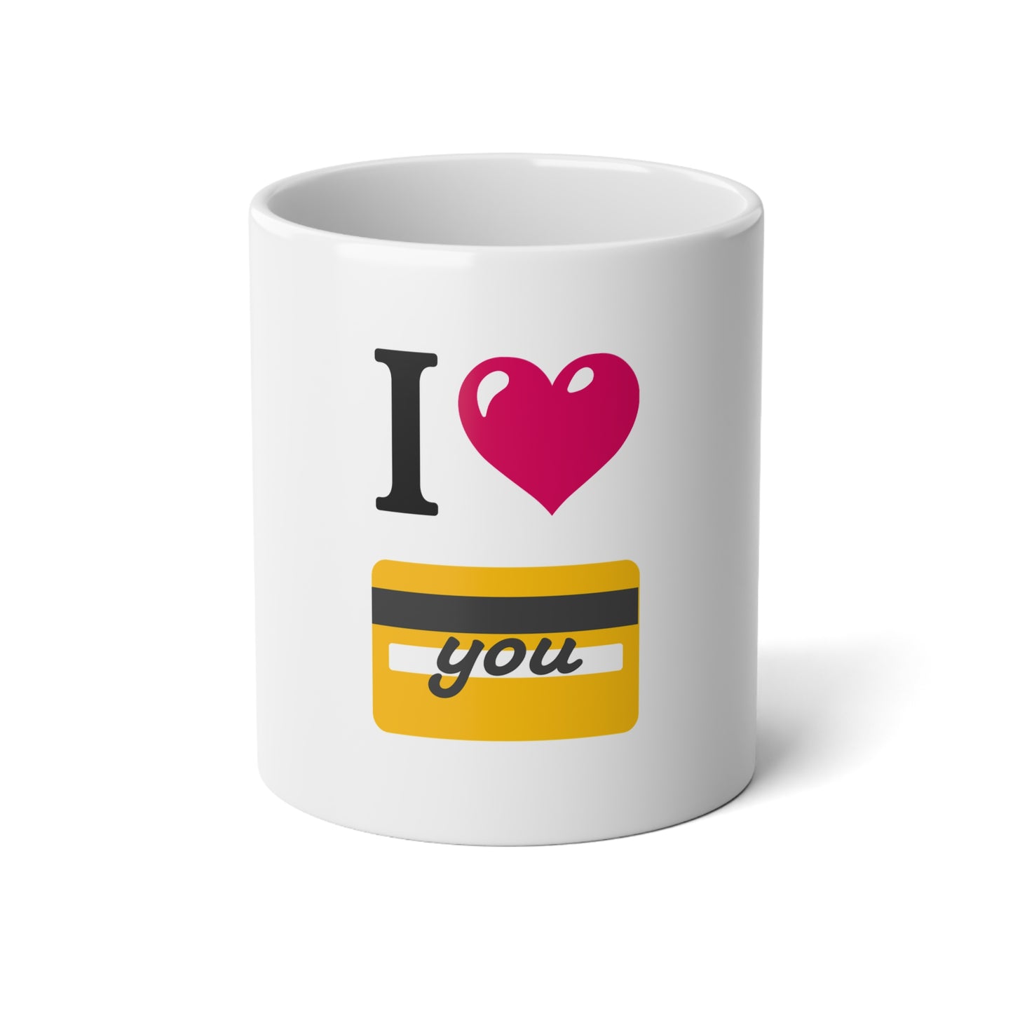 I 🩷 you 💳 – White Jumbo Mug 20oz