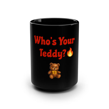 Who’s Your Teddy? 🔥🧸 – Black Mug 15oz