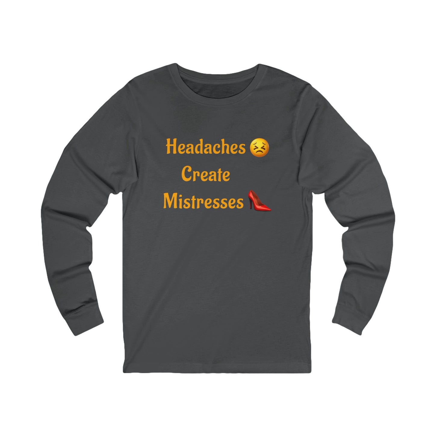 Headaches 😣 Create Drama 👠 – Unisex Jersey Long Sleeve Tee