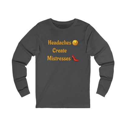 Headaches 😣 Create Drama 👠 – Unisex Jersey Long Sleeve Tee
