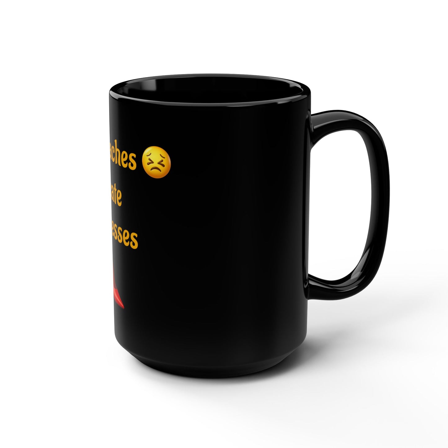 Headaches 😣 Create Drama 👠 – Black Mug 15oz