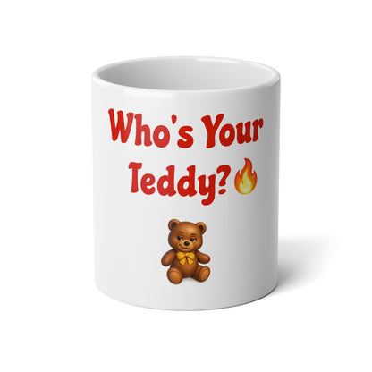 Who’s Your Teddy? 🔥🧸 – White Jumbo Mug 20oz
