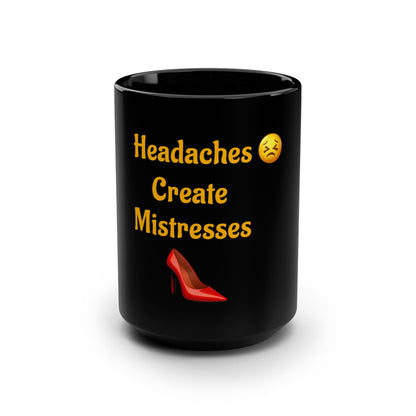 Headaches 😣 Create Drama 👠 – Black Mug 15oz