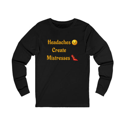 Headaches 😣 Create Drama 👠 – Unisex Jersey Long Sleeve Tee
