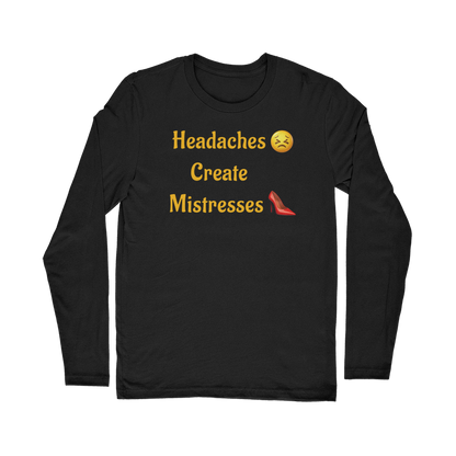 Headaches 😣 Create Drama 👠 – Classic Long Sleeve T-Shirt