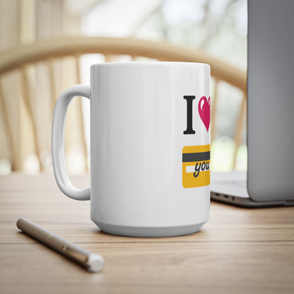 I 🩷 you 💳 – White Mug 15oz