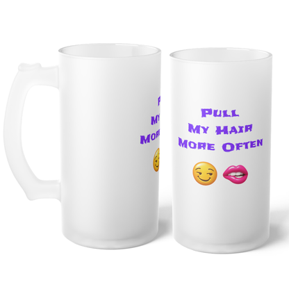 Play Nice With My Hair 🫦 😏 – Frosted Glass Beer Mug 16oz