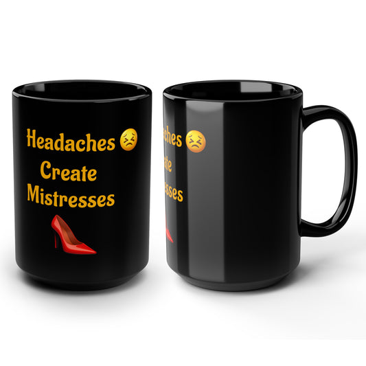 Headaches 😣 Create Drama 👠 – Black Mug 15oz