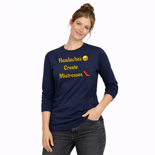 Headaches 😣 Create Drama 👠 – Classic Long Sleeve T-Shirt