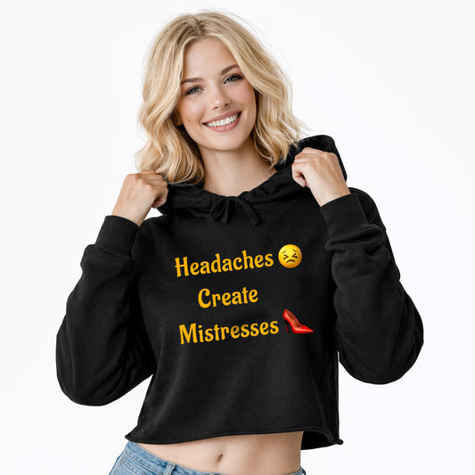 Headaches 😣 Create Drama 👠 – Crop Hoodie