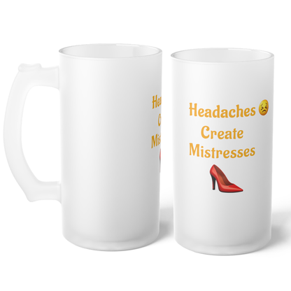 Headaches 😣 Create Drama 👠 – Frosted Glass Beer Mug 16oz