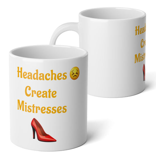 Headaches 😣 Create Drama 👠 – White Jumbo Mug 20oz