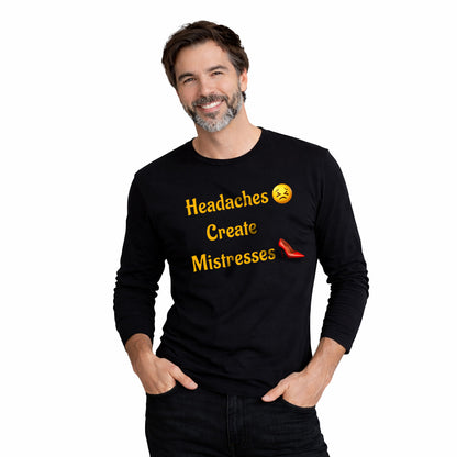 Headaches 😣 Create Drama 👠 – Men's Long Sleeve Crew Tee