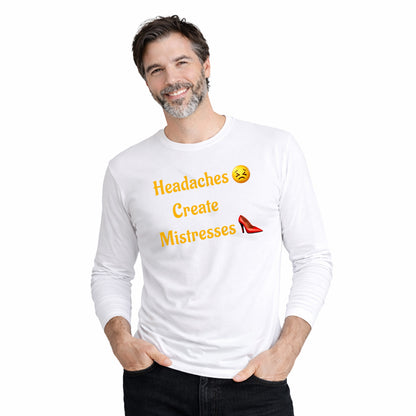 Headaches 😣 Create Drama 👠 – Men's Long Sleeve Crew Tee