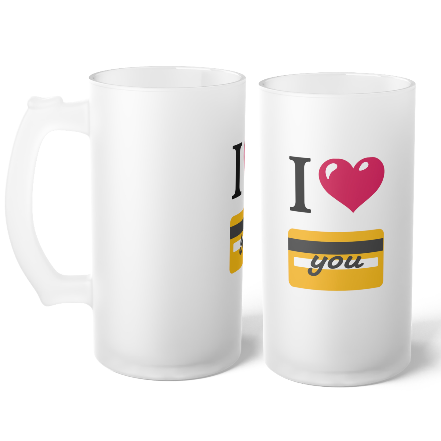 I 🩷 you 💳 – Frosted Glass Beer Mug 16oz