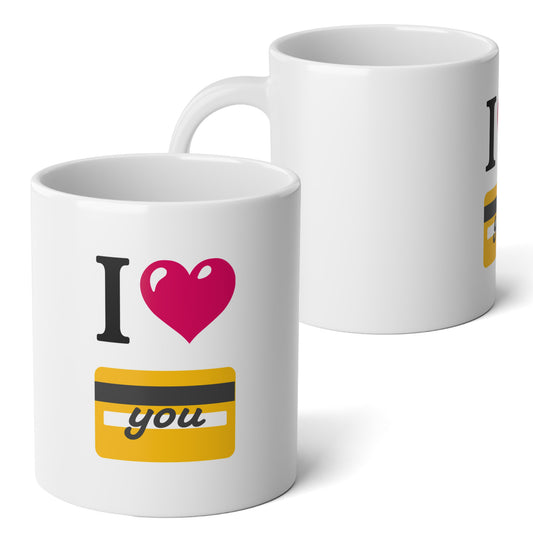 I 🩷 you 💳 – White Jumbo Mug 20oz