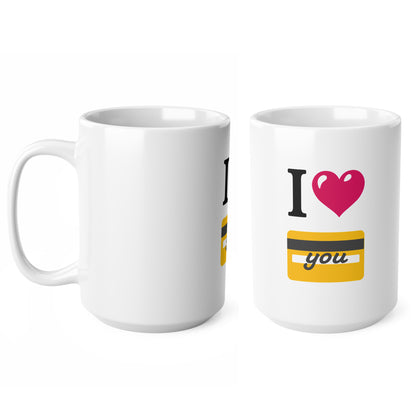 I 🩷 you 💳 – White Mug 15oz