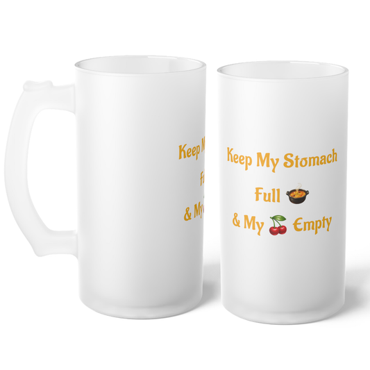 Keep My Stomach Full 🍲 – Frosted Glass Beer Mug 16oz