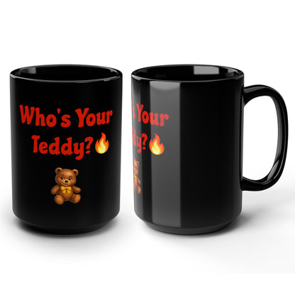 Who’s Your Teddy? 🔥🧸 – Black Mug 15oz
