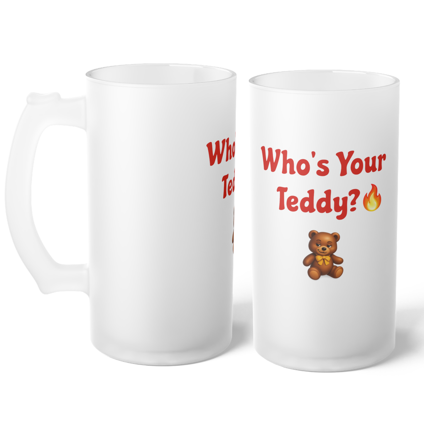 Who’s Your Teddy? 🔥🧸 – Frosted Glass Beer Mug 16oz
