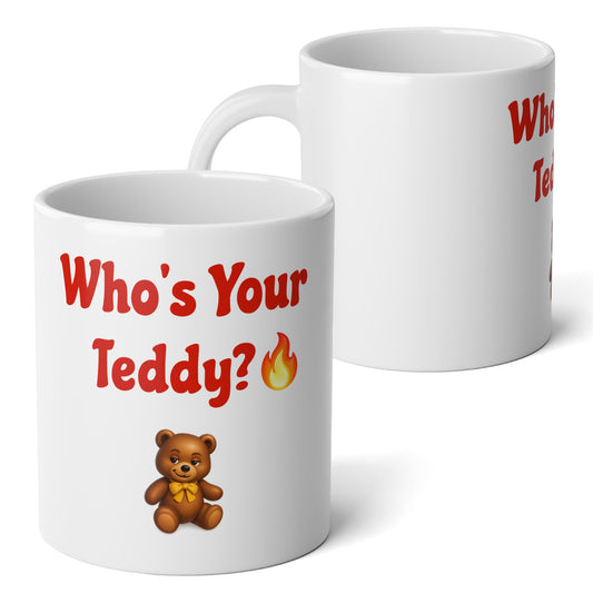 Who’s Your Teddy? 🔥🧸 – White Jumbo Mug 20oz